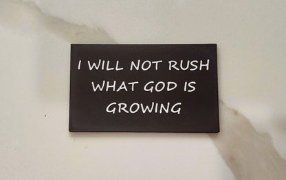 I Will Not Rush What God Is Growing