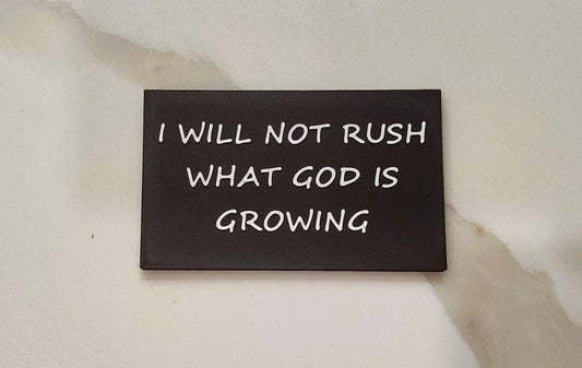 I Will Not Rush What God Is Growing